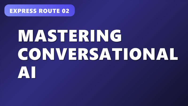 Mastering Conversational AI